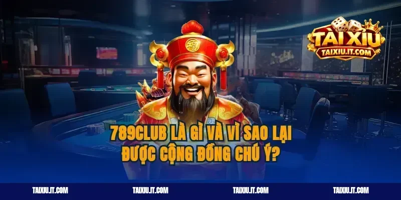 789club là gì và vì sao lại được cộng đồng chú ý?