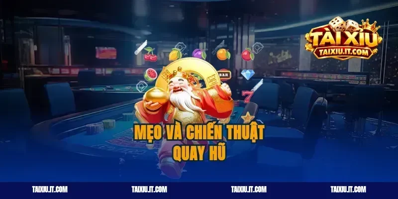 Mẹo và chiến thuật quay hũ