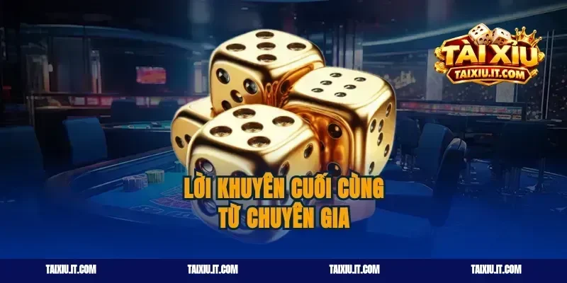 Lời khuyên cuối cùng từ chuyên gia