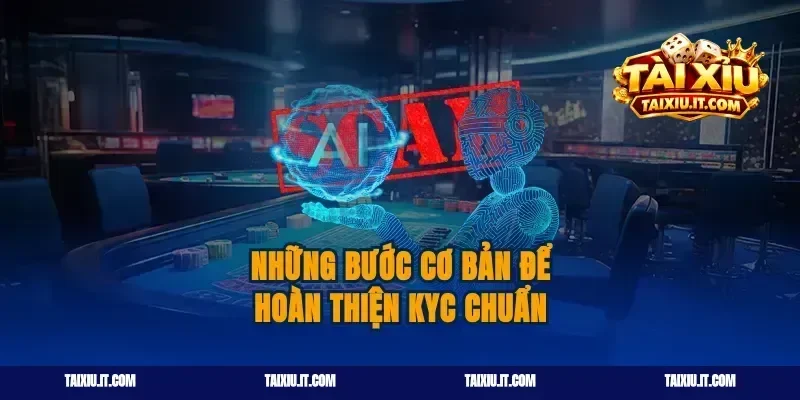 Những bước cơ bản để hoàn thiện kyc chuẩn