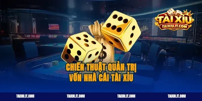 Chiến thuật quản trị vốn nhà cái tài xỉu