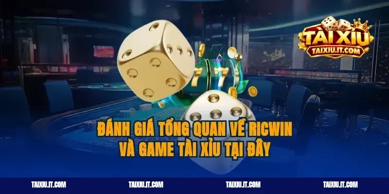 Đánh giá tổng quan về Ricwin và game Tài Xỉu tại đây