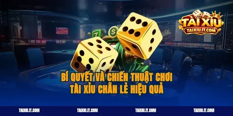 Bí quyết và chiến thuật chơi tài xỉu chẵn lẻ hiệu quả
