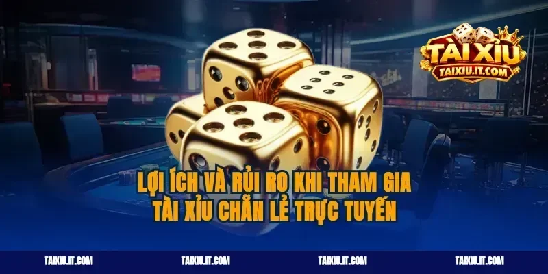 Lợi ích và rủi ro khi tham gia tài xỉu chẵn lẻ trực tuyến