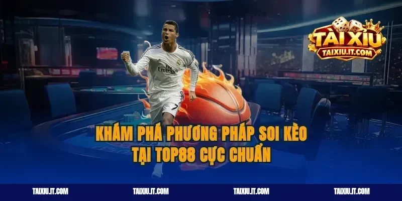 Khám phá phương pháp soi kèo tại top88 cực chuẩn
