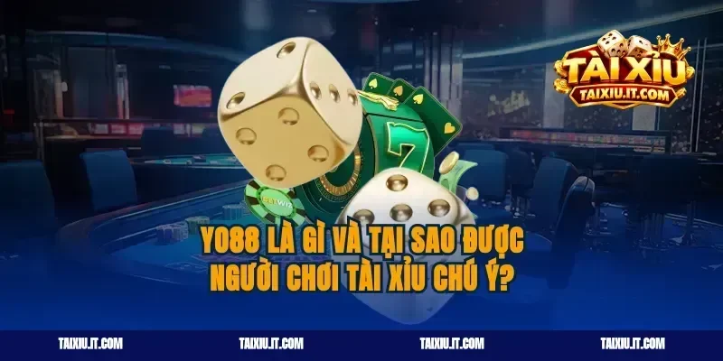 Yo88 là gì và tại sao được người chơi tài xỉu chú ý?