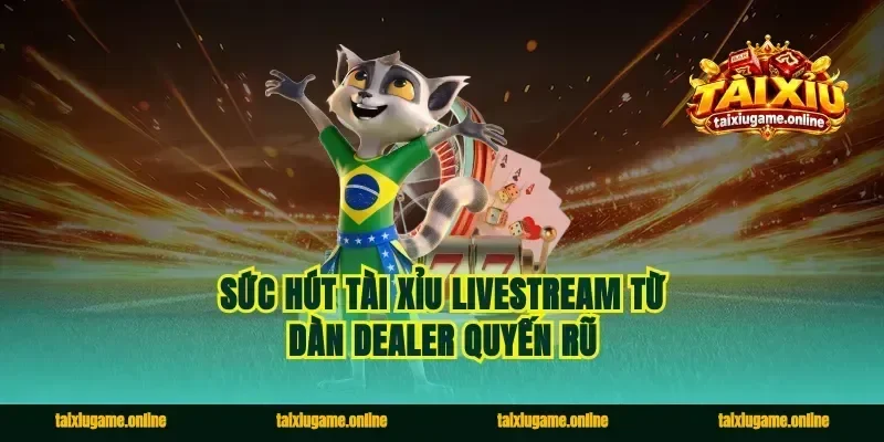 Sức hút tài xỉu livestream từ dàn dealer quyến rũ
