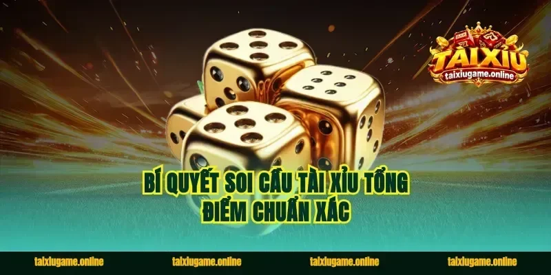 Bí quyết soi cầu tài xỉu tổng điểm chuẩn xác