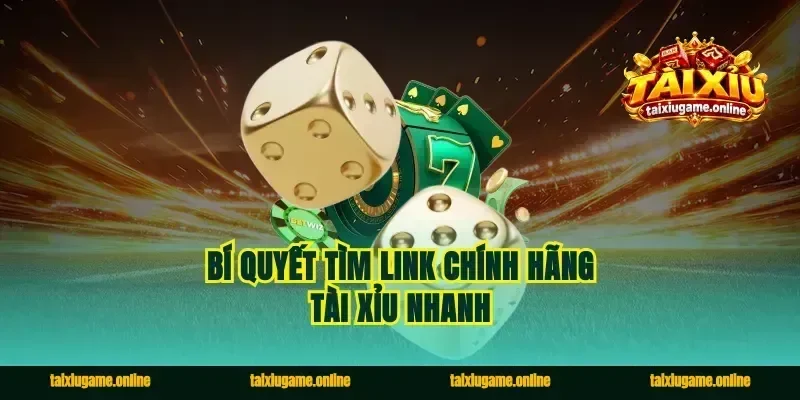 Bí quyết tìm link chính hãng tài xỉu nhanh